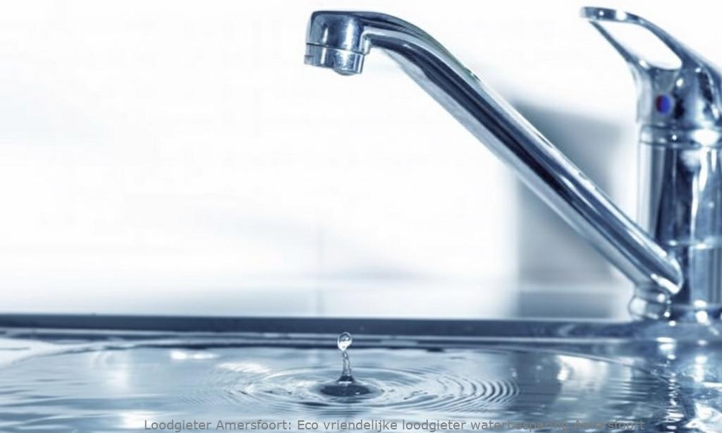 Eco Vriendelijke Loodgieter Waterbesparing Amersfoort